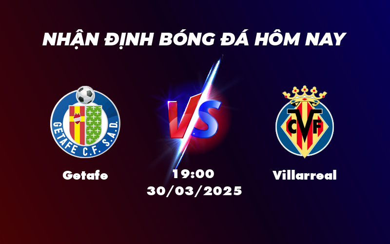 Nhận định soi kèo Getafe vs Villarreal Đội khách sẵn sàng bứt phá 1 getafe villarreal 30 03 la liga
