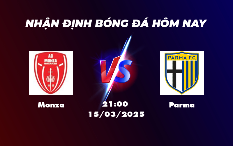 Nhận định trận đấu Monza vs Parma Cuộc đối đầu cân sức tại Serie A 1 monza parma 15 03 seria a