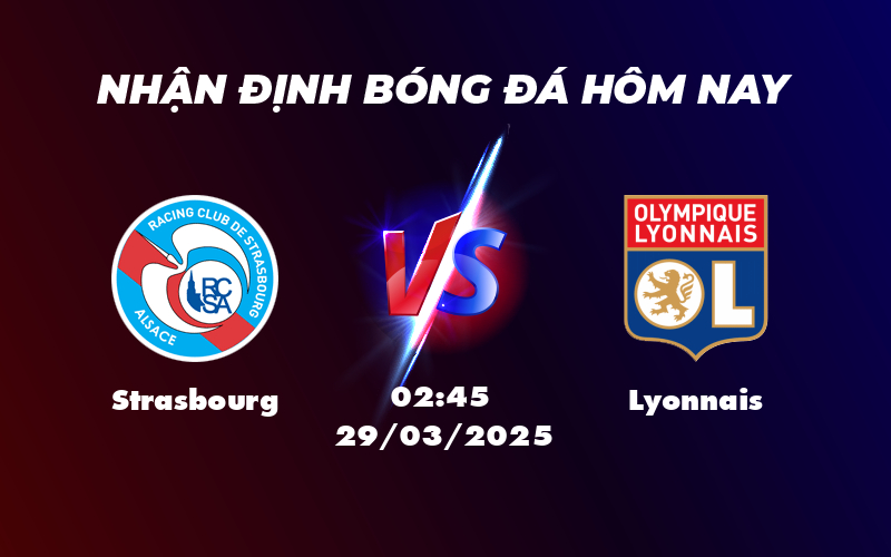 Nhận định soi kèo Strasbourg vs Lyonnais Cuộc đối đầu hấp dẫn tại Ligue 1 1 strasbourg lyonnais 29 03 ligue 1