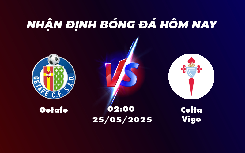 Nhận định soi kèo trận đấu Getafe vs Celta Vigo Cuộc chạm trán hấp dẫn tại La Liga 1 getafe celta vigo 25 05 la liga