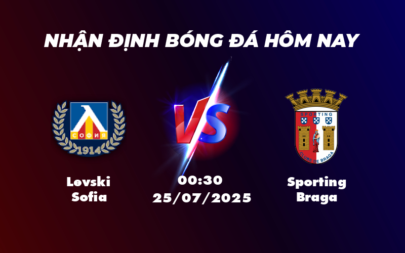 Nhận định soi kèo Levski Sofia vs Sporting Braga Phong độ cao nhưng sự chênh lệch đẳng cấp 1 levski sofia sporting braga 25 07 c2