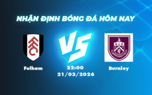 fulham burnley 21 03 ngoai hang anh
