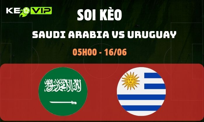 Nhận định soi kèo Saudi Arabia vs Uruguay WC2026, 5h ngày 16/06 1 Saudi Arabia vs Uruguay